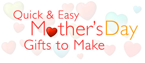Quick & Easy Mother's Day Gifts to Make